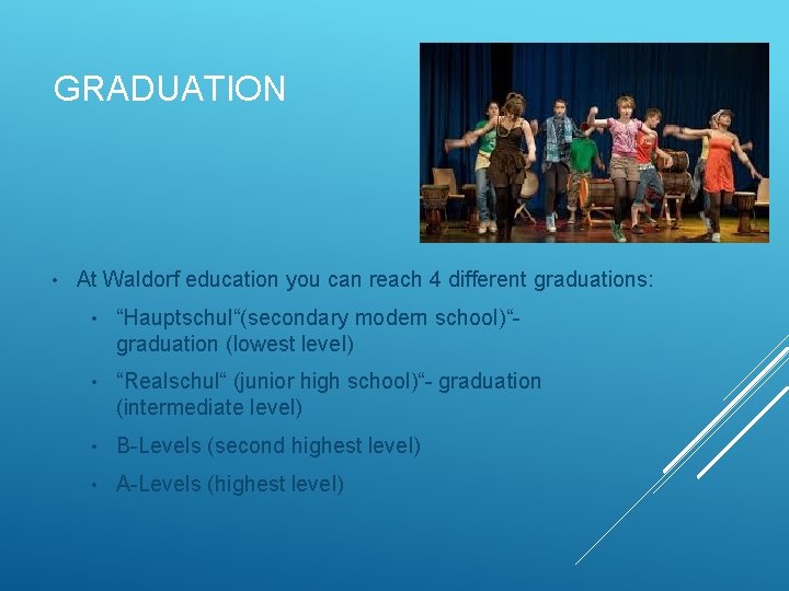 GRADUATION • At Waldorf education you can reach 4 different graduations: • “Hauptschul“(secondary modern