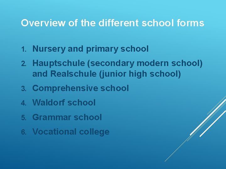 Overview of the different school forms 1. Nursery and primary school 2. Hauptschule (secondary