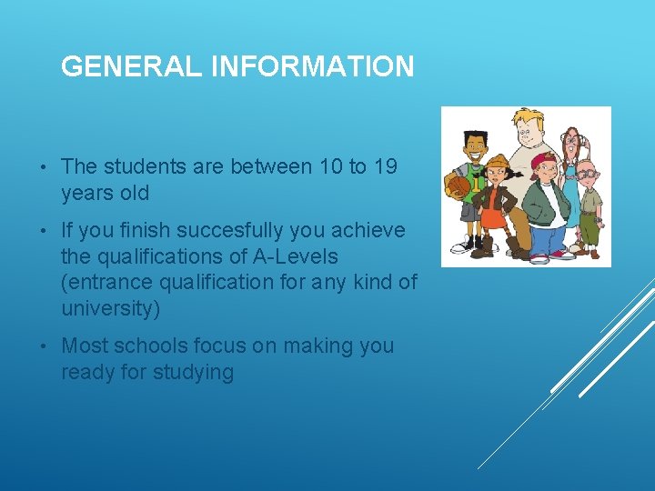 GENERAL INFORMATION • The students are between 10 to 19 years old • If