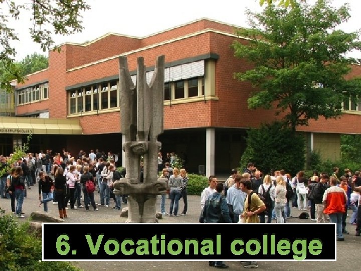 6. Vocational college 