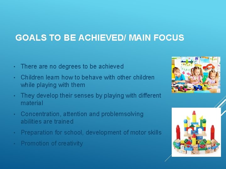 GOALS TO BE ACHIEVED/ MAIN FOCUS • There are no degrees to be achieved