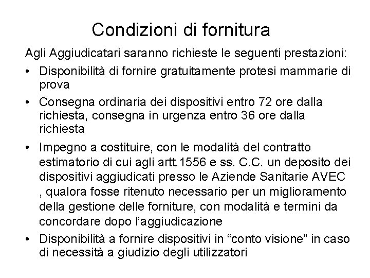 Condizioni di fornitura Agli Aggiudicatari saranno richieste le seguenti prestazioni: • Disponibilità di fornire