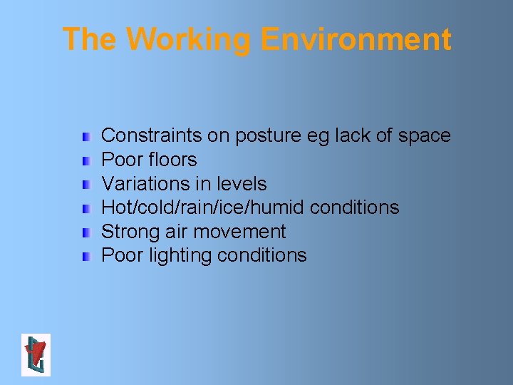 The Working Environment Constraints on posture eg lack of space Poor floors Variations in