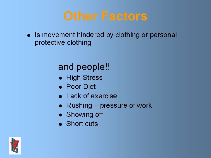 Other Factors l Is movement hindered by clothing or personal protective clothing and people!!