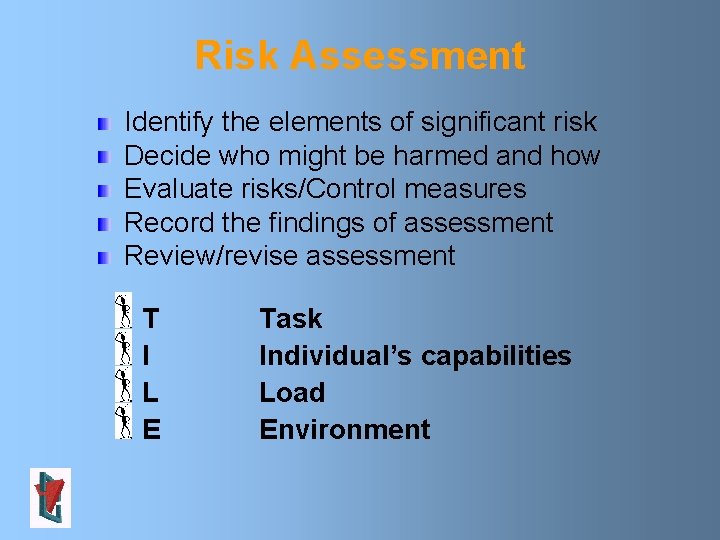 Risk Assessment Identify the elements of significant risk Decide who might be harmed and