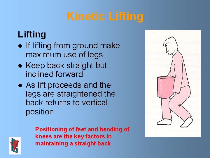 Kinetic Lifting l l l If lifting from ground make maximum use of legs