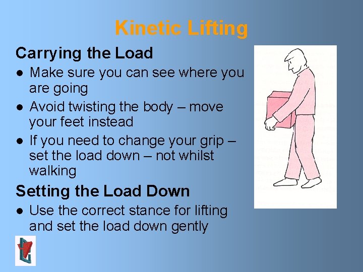 Kinetic Lifting Carrying the Load l l l Make sure you can see where