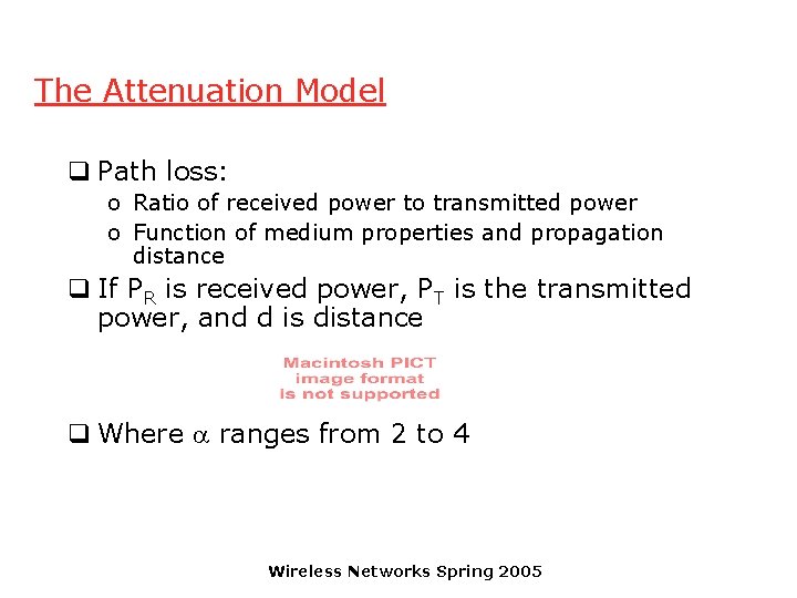 The Attenuation Model q Path loss: o Ratio of received power to transmitted power