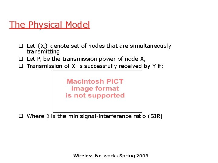 The Physical Model q Let {Xi} denote set of nodes that are simultaneously transmitting