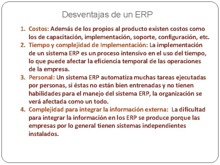 Desventajas de un ERP 1. Costos: Además de los propios al producto existen costos