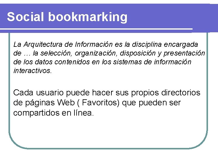 Social bookmarking La Arquitectura de Información es la disciplina encargada de … la selección,