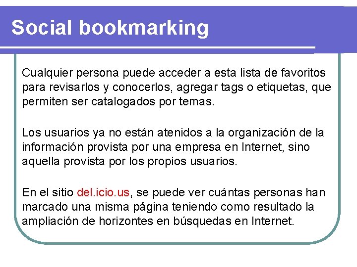 Social bookmarking Cualquier persona puede acceder a esta lista de favoritos para revisarlos y