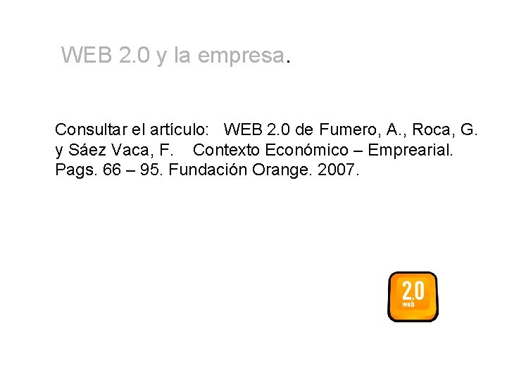 WEB 2. 0 y la empresa. Consultar el artículo: WEB 2. 0 de Fumero,