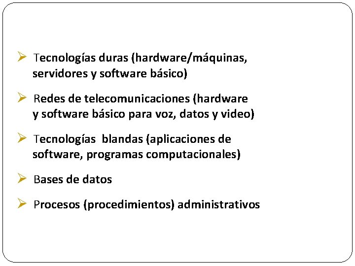Ø Tecnologías duras (hardware/máquinas, servidores y software básico) Ø Redes de telecomunicaciones (hardware y