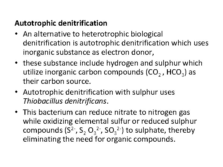 Autotrophic denitrification • An alternative to heterotrophic biological denitrification is autotrophic denitrification which uses