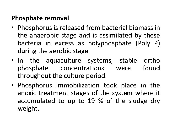 Phosphate removal • Phosphorus is released from bacterial biomass in the anaerobic stage and