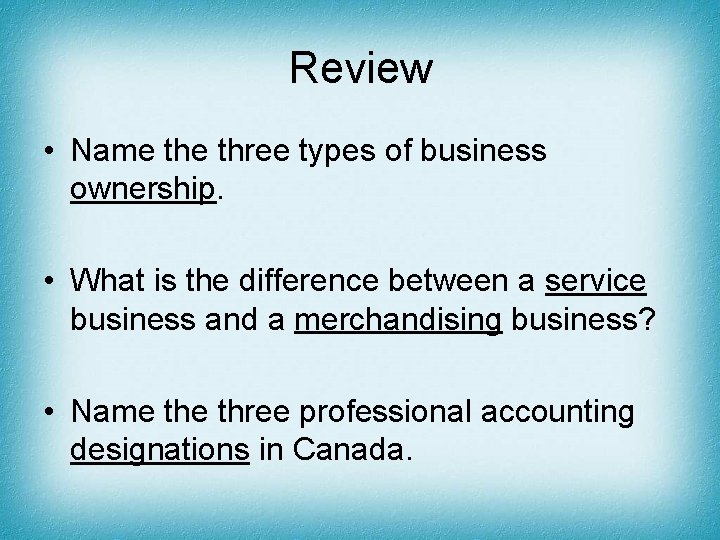 Review • Name three types of business ownership. • What is the difference between