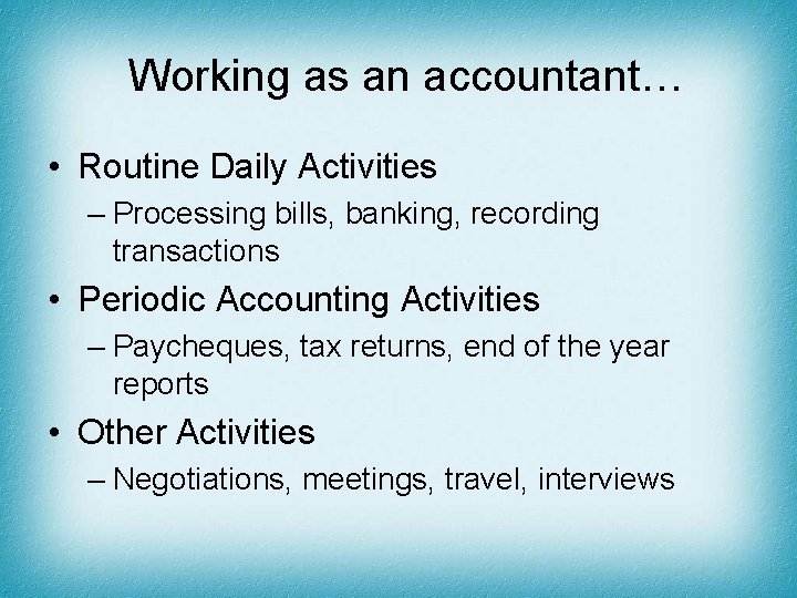 Working as an accountant… • Routine Daily Activities – Processing bills, banking, recording transactions