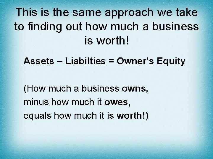 This is the same approach we take to finding out how much a business