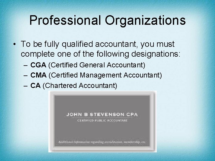 Professional Organizations • To be fully qualified accountant, you must complete one of the