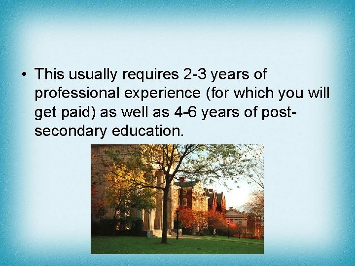  • This usually requires 2 -3 years of professional experience (for which you