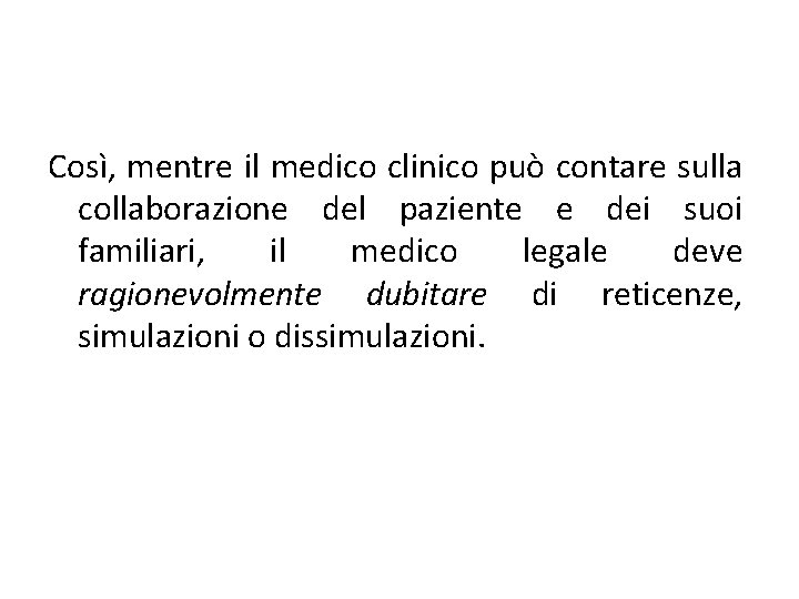Così, mentre il medico clinico può contare sulla collaborazione del paziente e dei suoi Così, mentre il medico clinico può contare sulla collaborazione del paziente e dei suoi