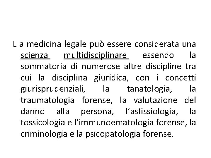 L a medicina legale può essere considerata una scienza multidisciplinare essendo la sommatoria di L a medicina legale può essere considerata una scienza multidisciplinare essendo la sommatoria di