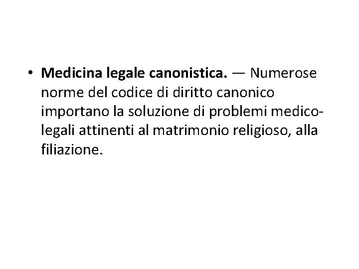  • Medicina legale canonistica. — Numerose norme del codice di diritto canonico importano