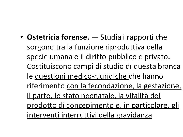 • Ostetricia forense. — Studia i rapporti che sorgono tra la funzione riproduttiva • Ostetricia forense. — Studia i rapporti che sorgono tra la funzione riproduttiva