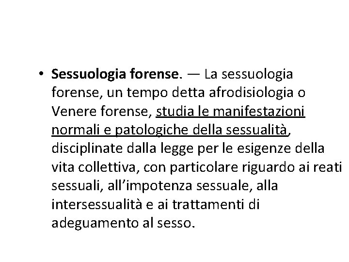  • Sessuologia forense. — La sessuologia forense, un tempo detta afrodisiologia o Venere