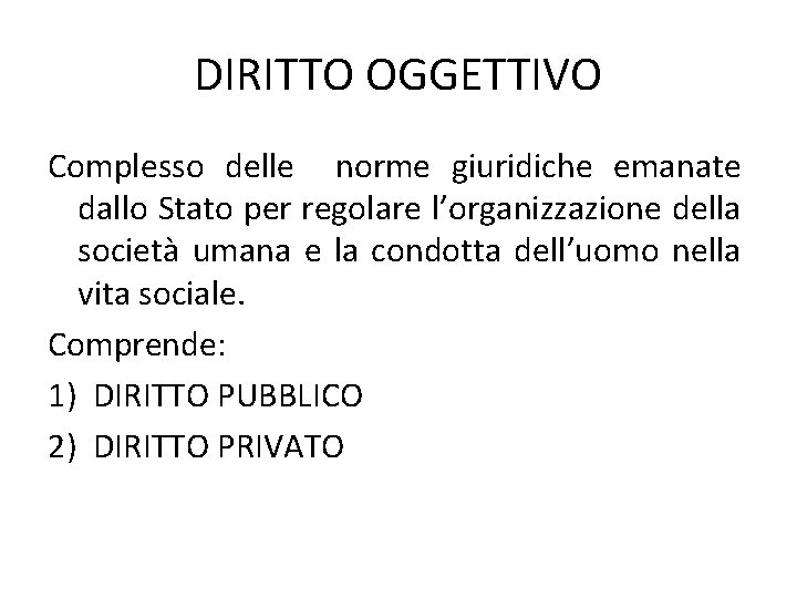 DIRITTO OGGETTIVO Complesso delle norme giuridiche emanate dallo Stato per regolare l’organizzazione della società