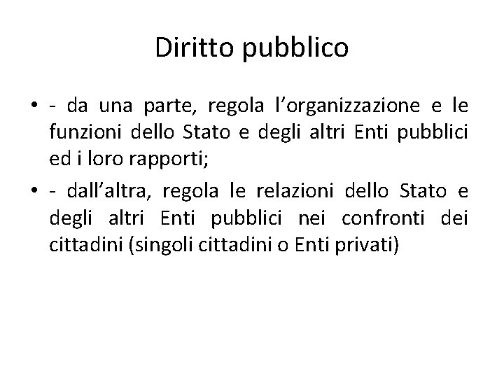 Diritto pubblico • - da una parte, regola l’organizzazione e le funzioni dello Stato