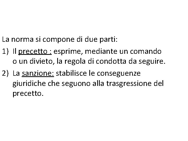 La norma si compone di due parti: 1) Il precetto : esprime, mediante un