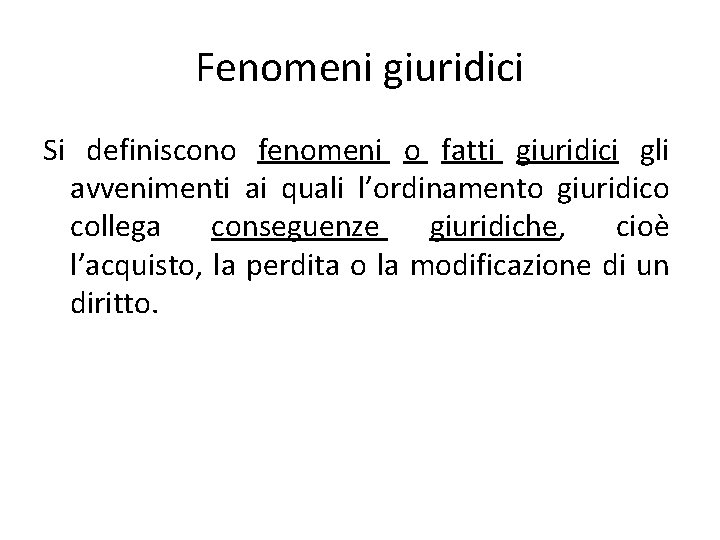 Fenomeni giuridici Si definiscono fenomeni o fatti giuridici gli avvenimenti ai quali l’ordinamento giuridico Fenomeni giuridici Si definiscono fenomeni o fatti giuridici gli avvenimenti ai quali l’ordinamento giuridico