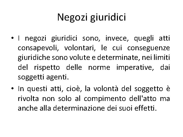 Negozi giuridici • I negozi giuridici sono, invece, quegli atti consapevoli, volontari, le cui