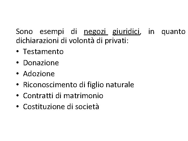 Sono esempi di negozi giuridici, in quanto dichiarazioni di volontà di privati: • Testamento