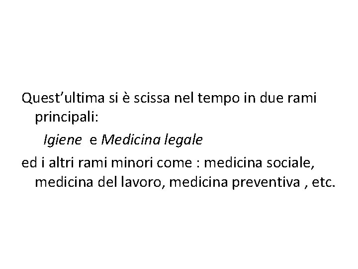 Quest’ultima si è scissa nel tempo in due rami principali: Igiene e Medicina legale