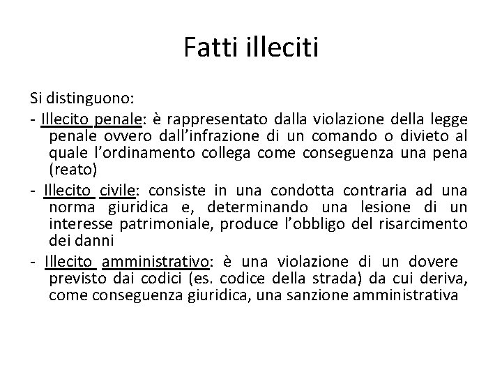 Fatti illeciti Si distinguono: - Illecito penale: è rappresentato dalla violazione della legge penale