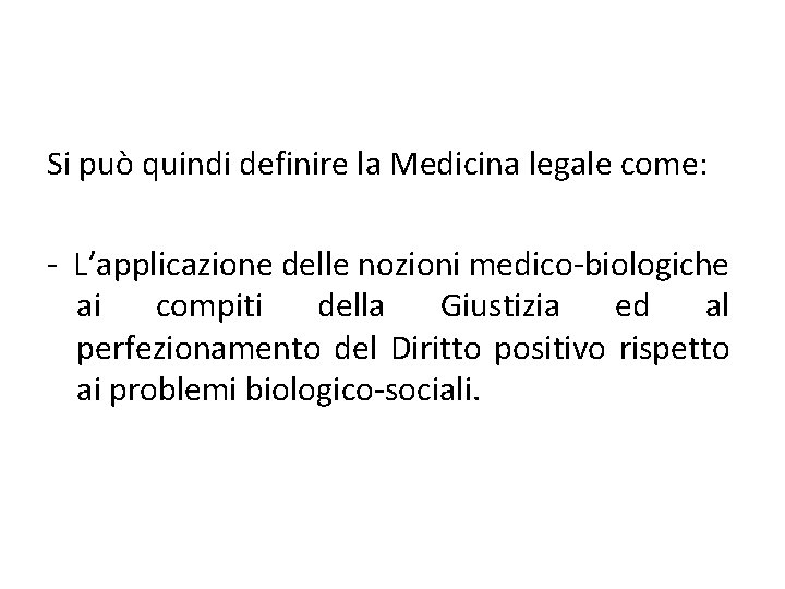 Si può quindi definire la Medicina legale come: - L’applicazione delle nozioni medico-biologiche ai