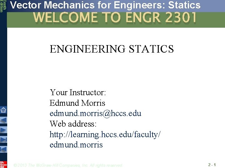 Tenth Edition Vector Mechanics for Engineers: Statics WELCOME TO ENGR 2301 ENGINEERING STATICS Your