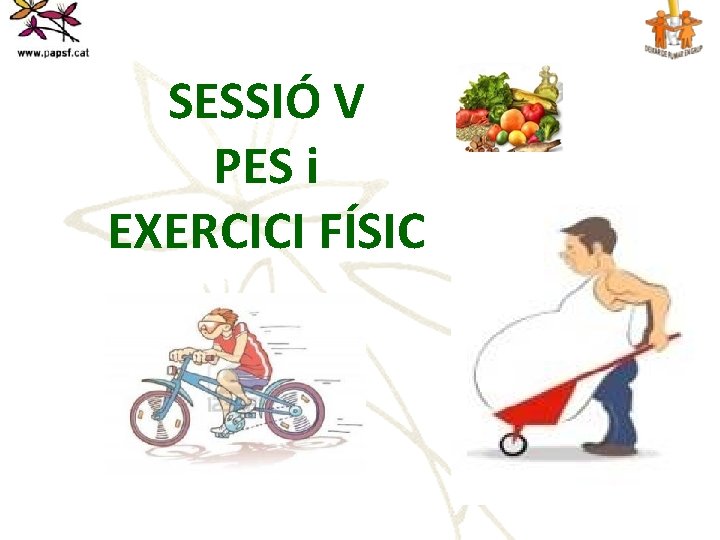 SESSIÓ V PES i EXERCICI FÍSIC 