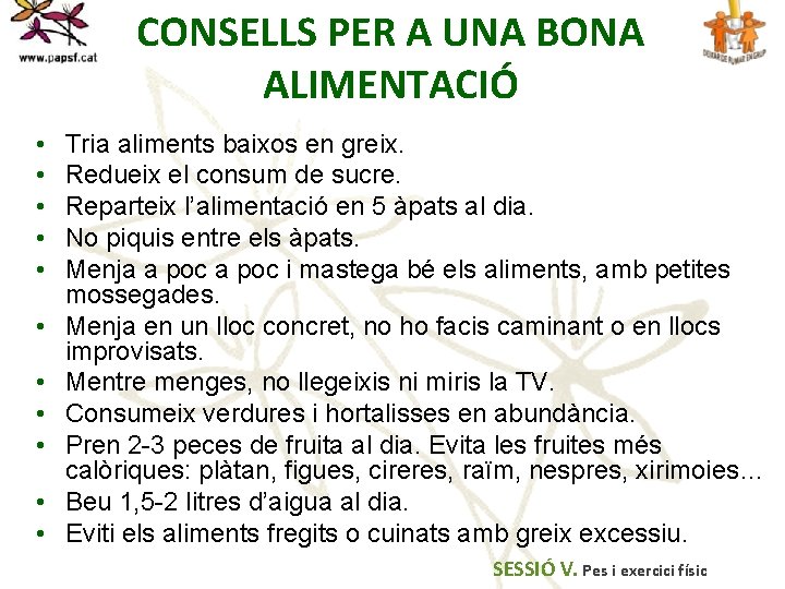 CONSELLS PER A UNA BONA ALIMENTACIÓ • • • Tria aliments baixos en greix.