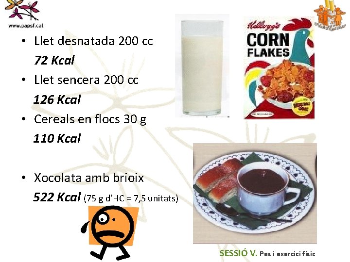  • Llet desnatada 200 cc 72 Kcal • Llet sencera 200 cc 126