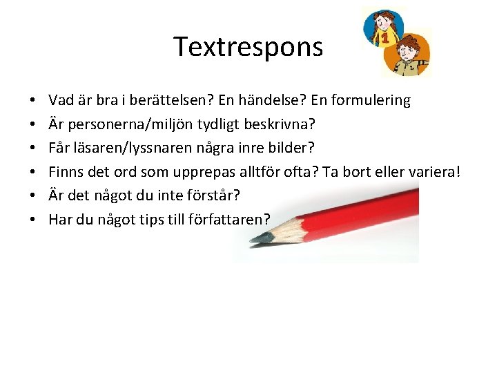 Textrespons • • • Vad är bra i berättelsen? En händelse? En formulering Är