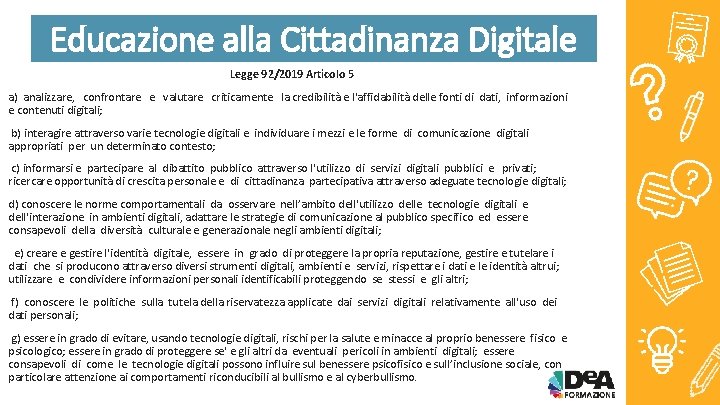 Educazione alla Cittadinanza Digitale Legge 92/2019 Articolo 5 a) analizzare, confrontare e valutare criticamente
