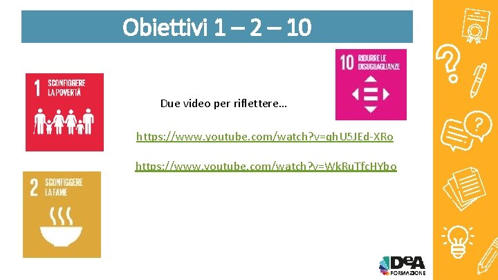 Obiettivi 1 – 2 – 10 Due video per riflettere… https: //www. youtube. com/watch?