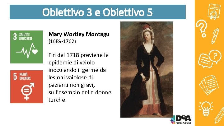 Obiettivo 3 e Obiettivo 5 Mary Wortley Montagu (1689 -1762) Fin dal 1718 previene Obiettivo 3 e Obiettivo 5 Mary Wortley Montagu (1689 -1762) Fin dal 1718 previene