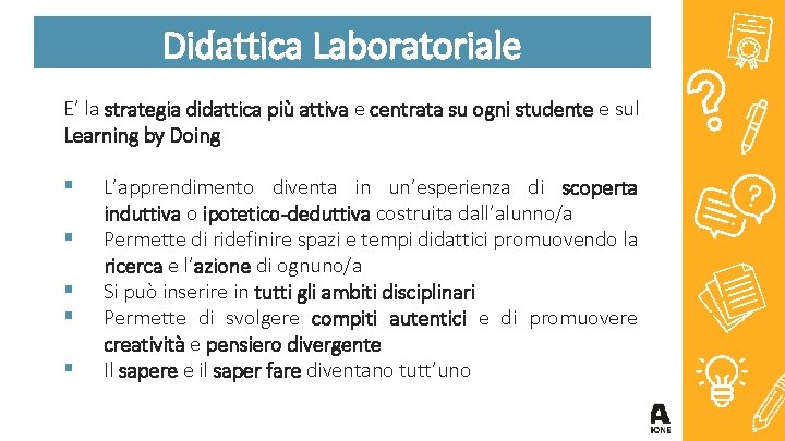 Didattica Laboratoriale E’ la strategia didattica più attiva e centrata su ogni studente e Didattica Laboratoriale E’ la strategia didattica più attiva e centrata su ogni studente e