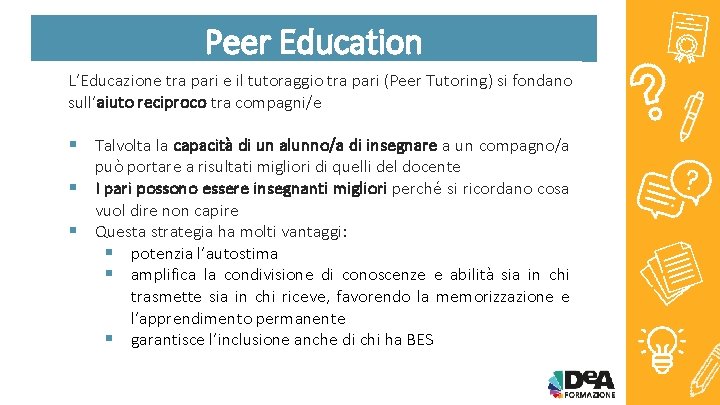 Peer Education L’Educazione tra pari e il tutoraggio tra pari (Peer Tutoring) si fondano