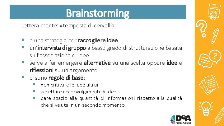 Brainstorming Letteralmente: «tempesta di cervelli» § è una strategia per raccogliere idee § un’intervista